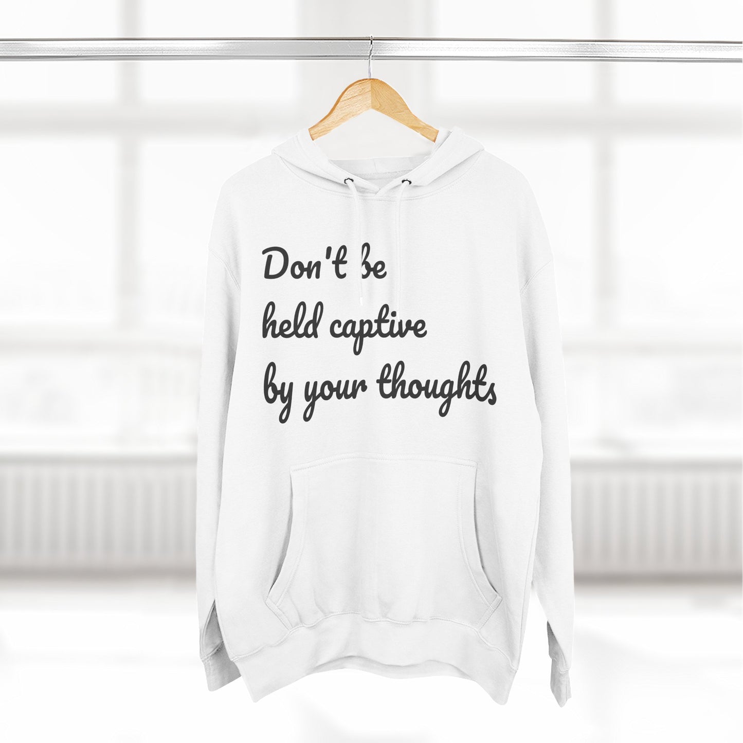 Don't be held captive by your thoughts Hoodie