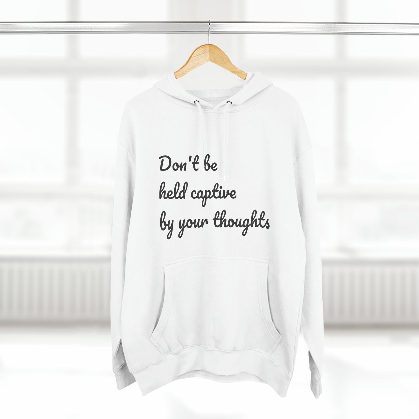 Don't be held captive by your thoughts Hoodie