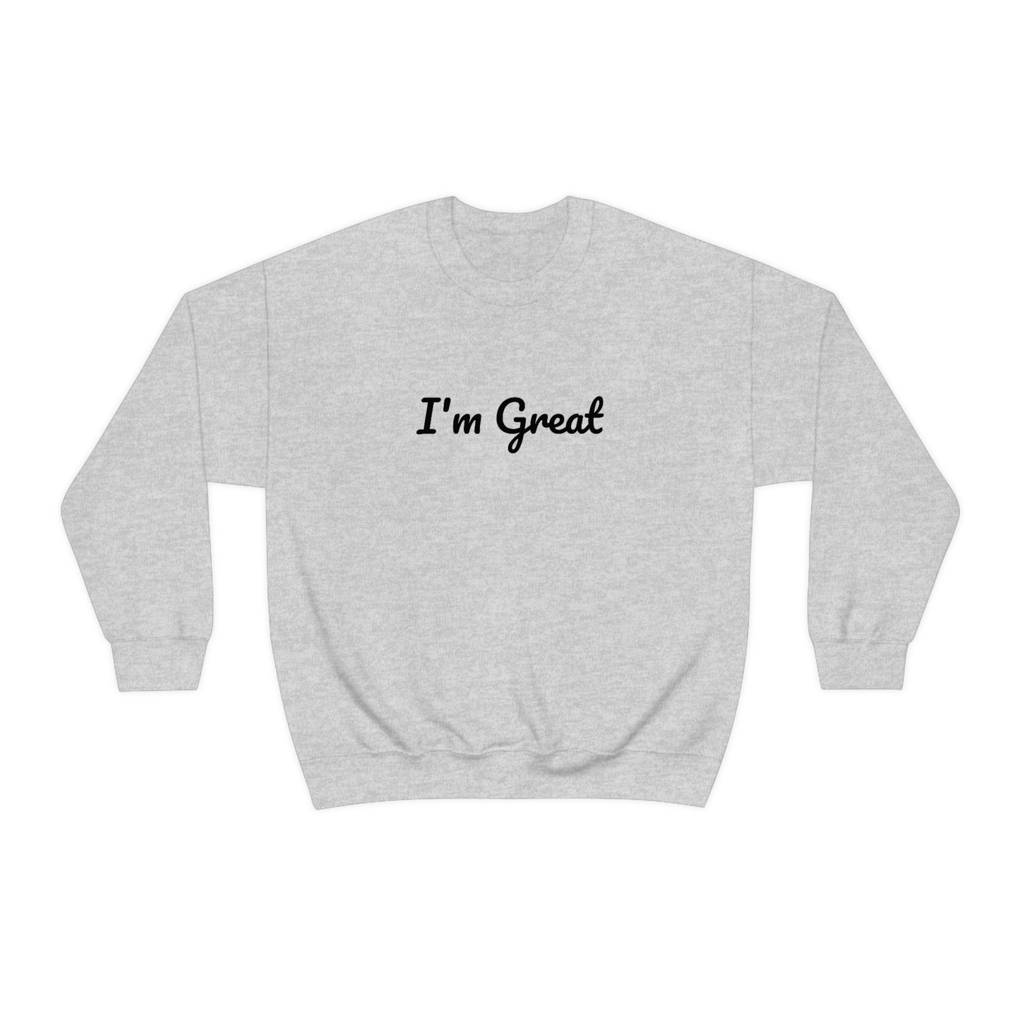 I'm great Sweatshirt