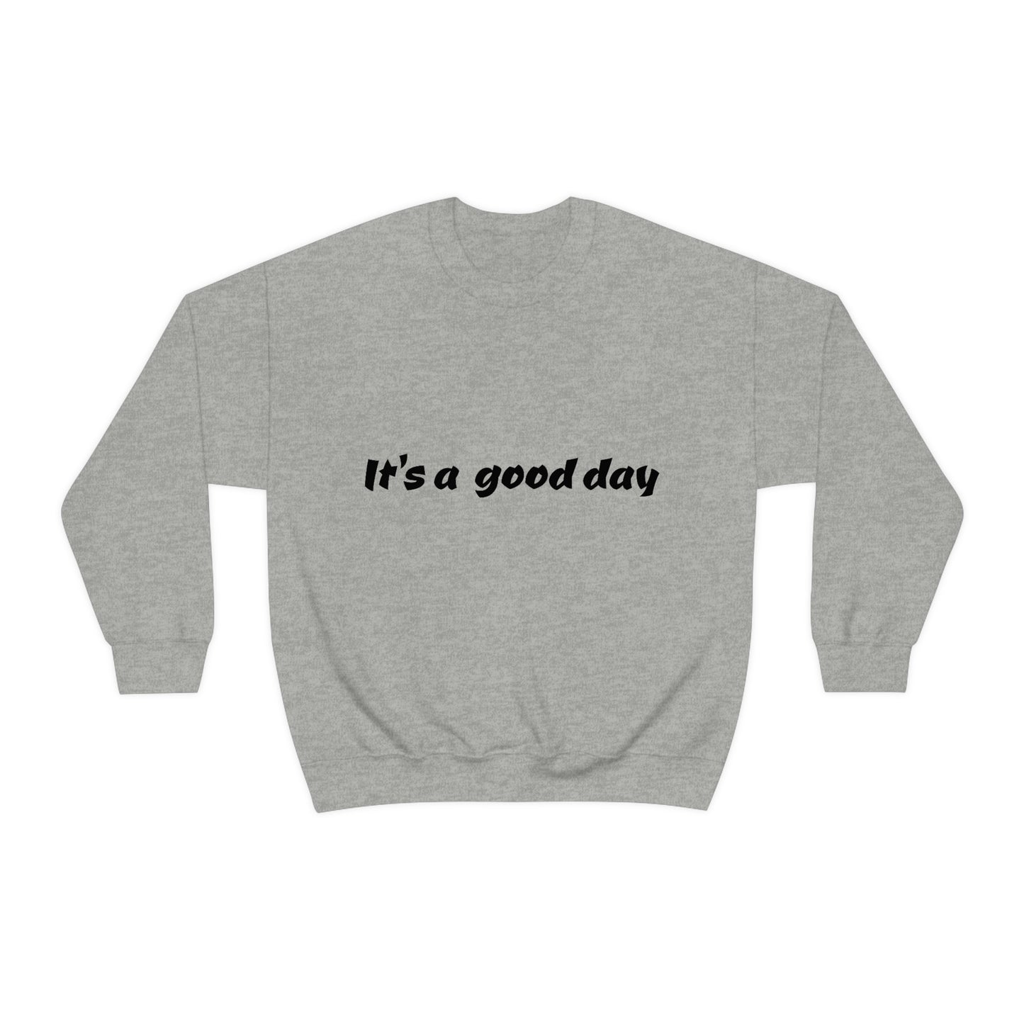 It's a good day Sweatshirt