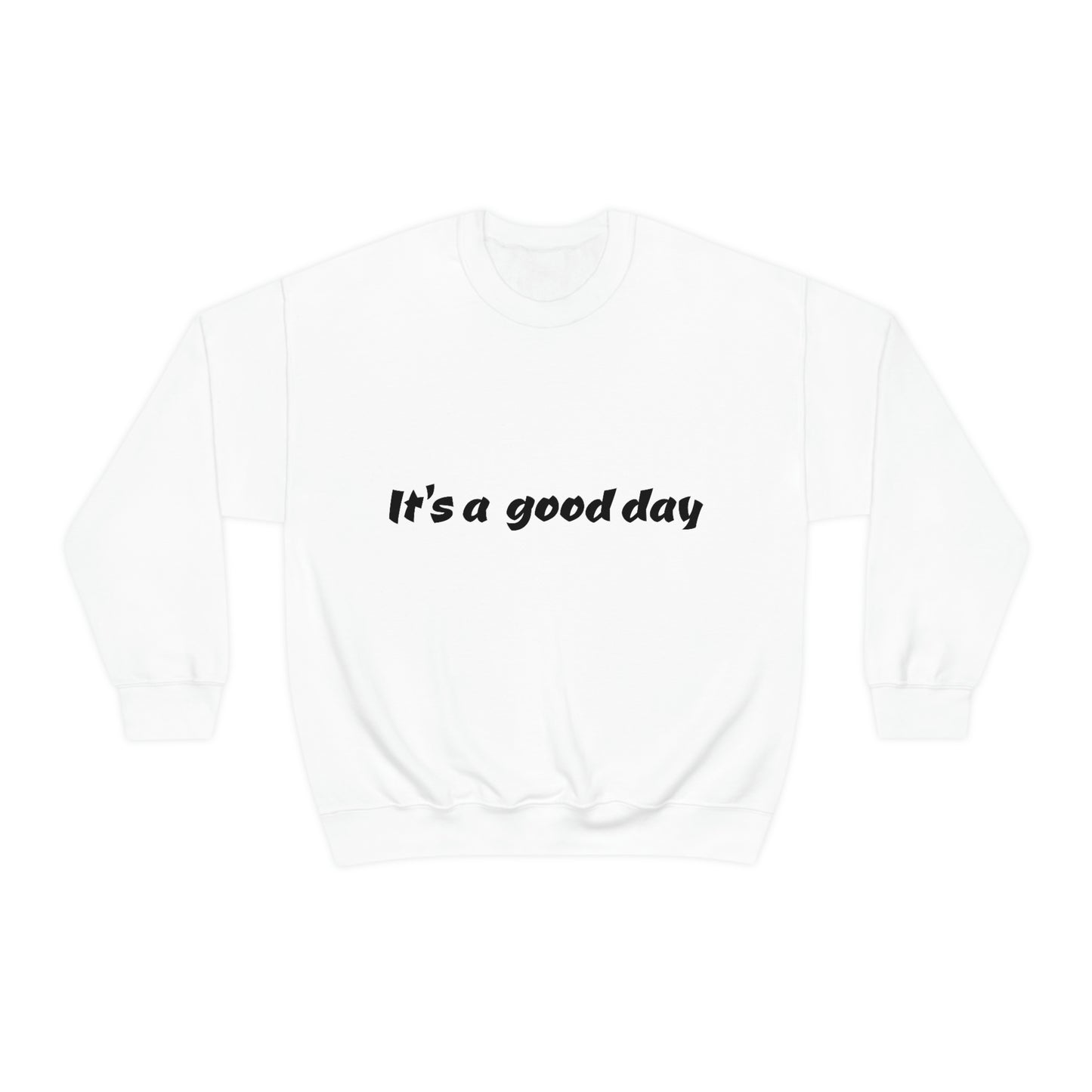 It's a good day Sweatshirt