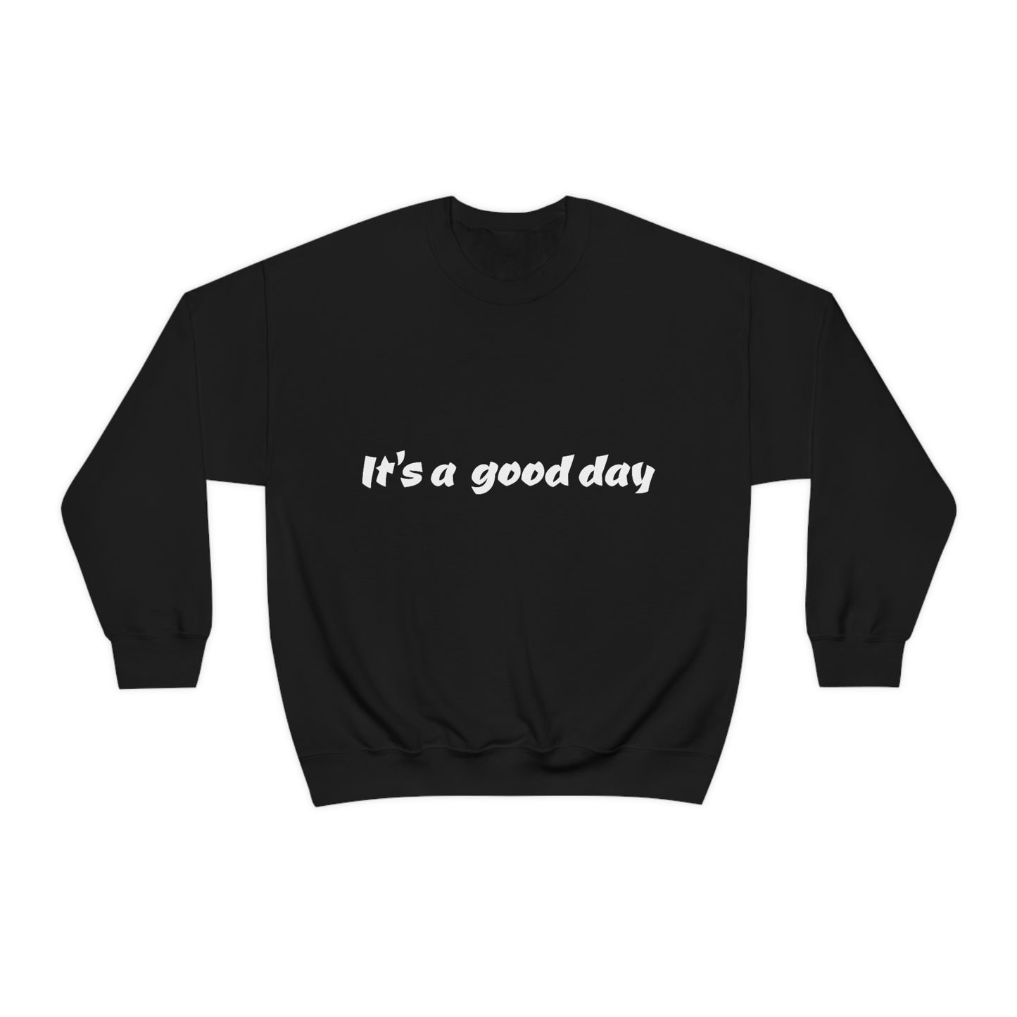 It's a good day Sweatshirt